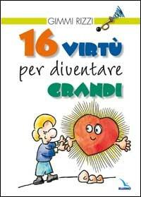 16 virtù per diventare grandi - Gimmi Rizzi - Libro Editrice Elledici 2008, Clackson | Libraccio.it