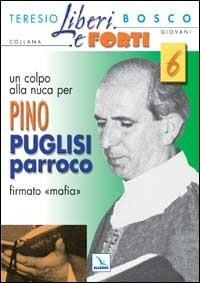 Un colpo alla nuca per Pino Puglisi firmato «mafia» - Teresio Bosco - Libro Editrice Elledici 2002, Liberi e forti | Libraccio.it
