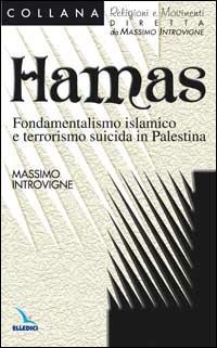 Hamas. Fondamentalismo islamico e terrorismo suicida in Palestina - Massimo Introvigne - Libro Editrice Elledici 2003, Religioni e movimenti - Seconda serie | Libraccio.it