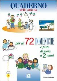 72 domeniche e feste di gioia a 2 mani. Anno «A». Quaderno delle attività - Anne Gravier - Libro Editrice Elledici 2004 | Libraccio.it