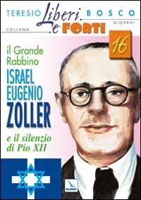 Il grande Rabbino Israel Eugenio Zoller e il silenzio di Pio XII - Teresio Bosco - Libro Editrice Elledici 2005, Liberi e forti | Libraccio.it