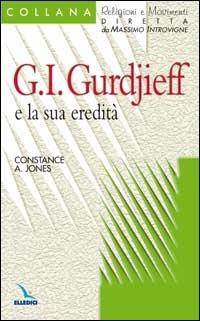Georges I. Gurdijeff e la sua eredità - Constance A. Jones - Libro Editrice Elledici 2005, Religioni e movimenti - Seconda serie | Libraccio.it