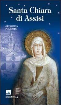 Santa Chiara di Assisi - Gianmaria Polidoro - Libro Editrice Elledici 2006, Biografie | Libraccio.it