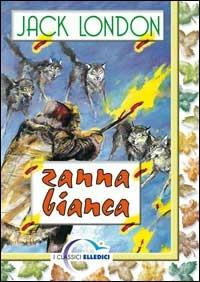Zanna Bianca - Jack London - Libro Editrice Elledici 2006, I classici | Libraccio.it