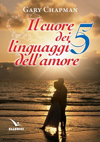 Il cuore dei cinque linguaggi dell'amore. Ediz. bilingue - Gary Chapman - Libro Editrice Elledici 2010, Matrimonio e famiglia | Libraccio.it