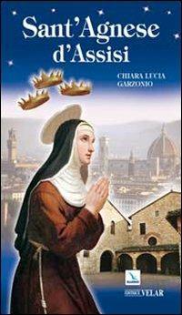 Sant'Agnese d'Assisi - Chiara L. Garzonio - Libro Editrice Elledici 2009, Biografie | Libraccio.it