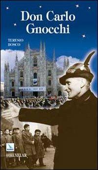 Don Carlo Gnocchi. Il cuore di Dio sulle strade dell'uomo - Teresio Bosco - Libro Editrice Elledici 2010, Biografie | Libraccio.it