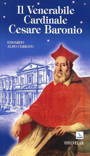 Il venerabile cardinale Cesare Baronio - Edoardo A. Cerrato - Libro Editrice Elledici 2010, Biografie | Libraccio.it