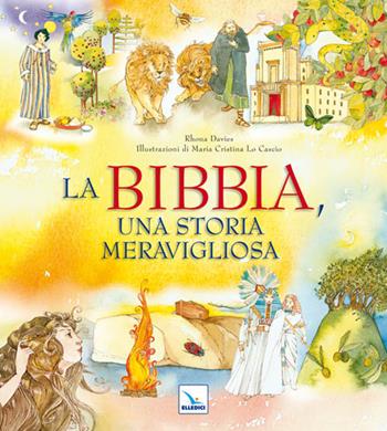 La Bibbia, una storia meravigliosa. Ediz. illustrata - Rhona Davies, Maria Cristina Lo Cascio - Libro Editrice Elledici 2011 | Libraccio.it