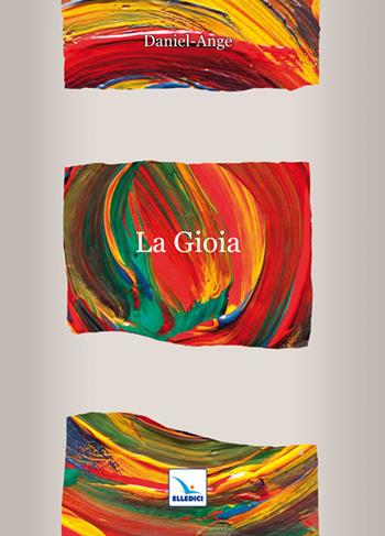 La gioia - Daniel-Ange - Libro Editrice Elledici 2011, Meditare | Libraccio.it