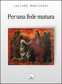 Per una fede matura - Luciano Manicardi - Libro Editrice Elledici 2012, Credere oggi | Libraccio.it
