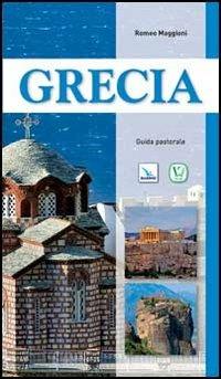 Grecia. Guida pastorale - Romeo Maggioni - Libro Editrice Elledici 2013, I luoghi della fede | Libraccio.it