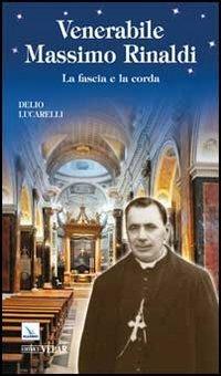 Venerabile Massimo Rinaldi. La fascia e la corda - Delio Lucarelli - Libro Editrice Elledici 2012, Biografie | Libraccio.it