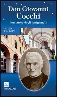 Don Giovanni Cocchi. Fondatore degli Artigianelli - Daniele Bolognini - Libro Editrice Elledici 2013, Biografie | Libraccio.it