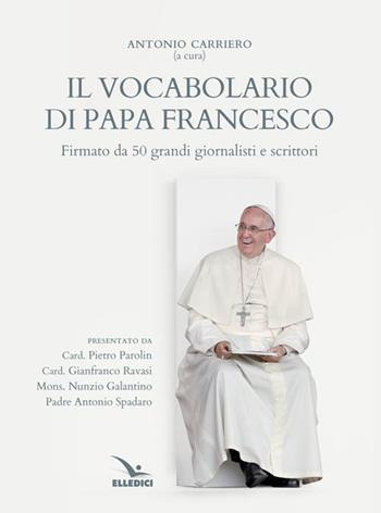 Il vocabolario di papa Francesco. Parole profetiche per il nostro tempo. Vol. 1  - Libro Editrice Elledici 2015, Pensieri per la riflessione | Libraccio.it