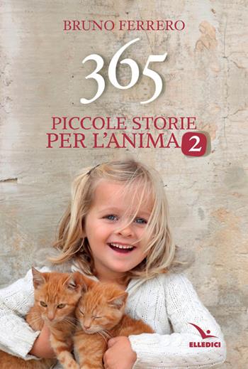 365 piccole storie per l'anima. Vol. 2 - Bruno Ferrero - Libro Editrice Elledici 2016, Pensieri per la riflessione | Libraccio.it