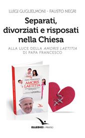 Separati, divorziati e risposati nella Chiesa. Alla luce dell'«Amoris laetitia» di papa Francesco