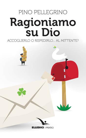 Ragioniamo su Dio - Pino Pellegrino - Libro Editrice Elledici 2017, Giovani ed educazione religiosa | Libraccio.it