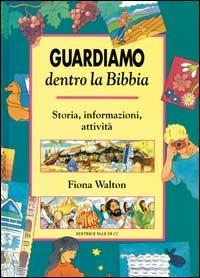 Guardiamo dentro la Bibbia. Storia, informazioni, attività - Fiona Walton - Libro Editrice Elledici 1994 | Libraccio.it