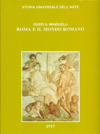 Le civiltà antiche e primitive. Roma e il mondo romano - Guido Mansuelli - Libro UTET 1981, Storia universale dell'arte | Libraccio.it
