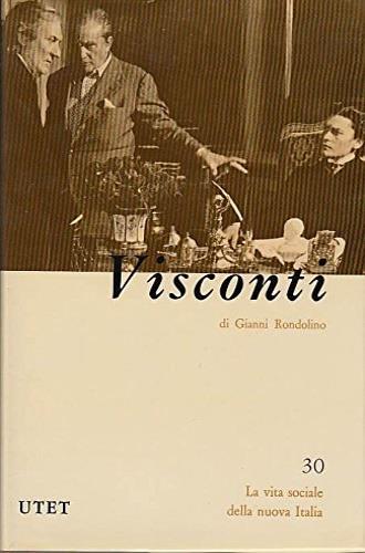 Luchino Visconti - Gianni Rondolino - Libro UTET 1981, La vita sociale della nuova Italia | Libraccio.it