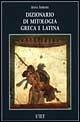 Dizionario di mitologia greca e latina - Anna Ferrari - Libro UTET 1999, Varia. Cultura | Libraccio.it