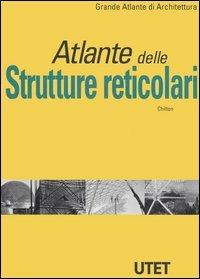 Atlante delle strutture reticolari - John Chilton - Libro UTET 2002, Grande atlante di architettura | Libraccio.it