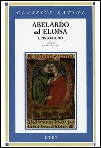 Abelardo ed Eloisa. Epistolario. Testo latino a fronte - Pietro Abelardo - Libro UTET 2004, Classici italiani | Libraccio.it