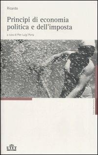 Opere. Vol. 1: Principi di economia politica e dell'imposta. - David Ricardo - Libro UTET 2006, Classici dell'economia | Libraccio.it