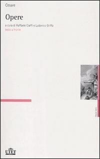 Opere. Testo latino a fronte - Gaio Giulio Cesare - Libro UTET 2008, Classici latini | Libraccio.it