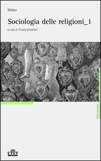 Sociologia delle religioni - Max Weber - Libro UTET 2008, Classici delle religioni | Libraccio.it