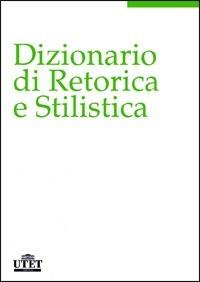 Dizionario di retorica e stilistica  - Libro UTET 2008 | Libraccio.it