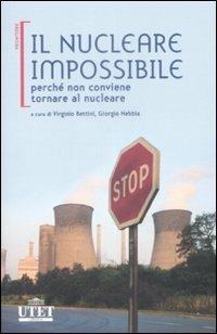Il nucleare impossibile. Perché non conviene tornare al nucleare  - Libro UTET 2009 | Libraccio.it