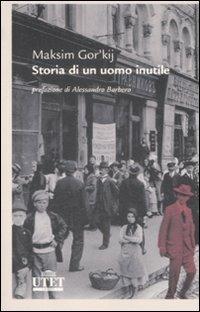 Storia di un uomo inutile - Maksim Gorkij - Libro UTET 2009, Letterature | Libraccio.it