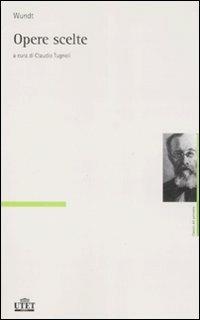 Opere scelte - Wilhelm Wundt - Libro UTET 2010, Classici del pensiero | Libraccio.it