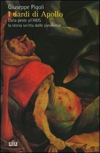 I dardi di Apollo. Dalla peste all'AIDS, la storia scritta dalle pandemie - Giuseppe Pigoli - Libro UTET 2009 | Libraccio.it