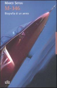 M-346. Biografia di un aereo - Marco Sotgiu - Libro UTET 2012 | Libraccio.it