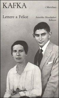 Lettere a Felice (1912-1917) - Franz Kafka - Libro Mondadori 1988, I Meridiani | Libraccio.it