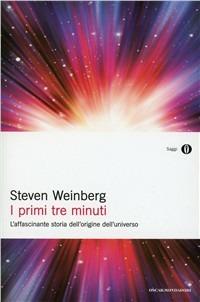 I primi tre minuti. L'affascinante storia dell'origine dell'universo - Steven Weinberg - Libro Mondadori 1986, Oscar saggi | Libraccio.it