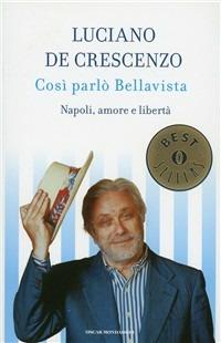 Così parlò Bellavista. Napoli, amore e libertà - Luciano De Crescenzo - Libro Mondadori 1986, Oscar bestsellers | Libraccio.it