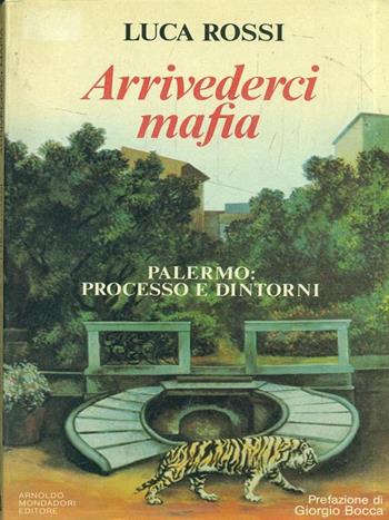 Arrivederci mafia. Palermo: processo e dintorni - Luca Rossi - Libro Mondadori 1986, Ingrandimenti | Libraccio.it