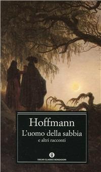 L' uomo della sabbia e altri racconti - Ernst T. A. Hoffmann - Libro Mondadori 1987, Oscar classici | Libraccio.it