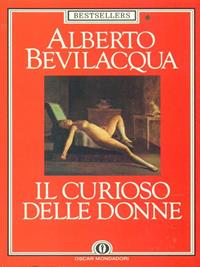Il curioso delle donne - Alberto Bevilacqua - Libro Mondadori 1990, Oscar bestsellers | Libraccio.it