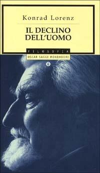 Il declino dell'uomo - Konrad Lorenz - Libro Mondadori 1991, Oscar saggi | Libraccio.it