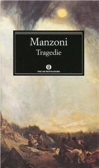 Le tragedie - Alessandro Manzoni - Libro Mondadori 1992, Oscar classici | Libraccio.it