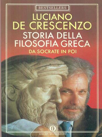 Storia della filosofia greca. Vol. 2: Da Socrate in poi. - Luciano De Crescenzo - Libro Mondadori 1988, Oscar bestsellers | Libraccio.it