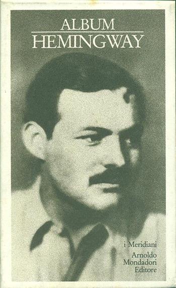 Album Hemingway - Ernest Hemingway - Libro Mondadori 1988, Album dei Meridiani | Libraccio.it