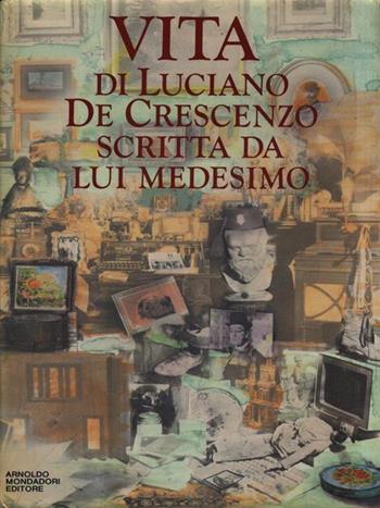 Vita di Luciano De Crescenzo scritta da lui medesimo - Luciano De Crescenzo - Libro Mondadori 1989, I libri di Luciano De Crescenzo | Libraccio.it