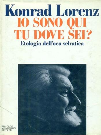 Io sono qui, tu dove sei? Etologia dell'oca selvatica - Konrad Lorenz - Libro Mondadori 1990, Saggi | Libraccio.it