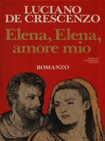 Elena, Elena amore mio - Luciano De Crescenzo - Libro Mondadori 1991, I libri di Luciano De Crescenzo | Libraccio.it